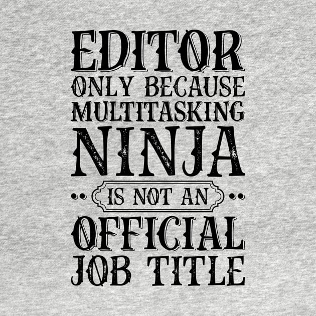 Editor Only Because Multitasking Ninja Is Not An Official Job Title by Saimarts